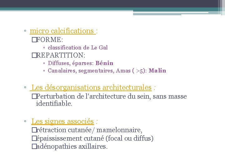 ▫ micro calcifications : �FORME: ▫ classification de Le Gal �REPARTITION: ▫ Diffuses, éparses: