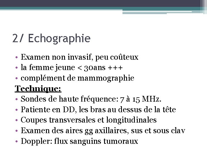 2/ Echographie • Examen non invasif, peu coûteux • la femme jeune < 30