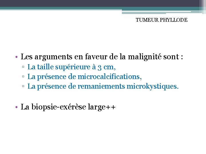 TUMEUR PHYLLODE • Les arguments en faveur de la malignité sont : ▫ La