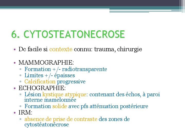 6. CYTOSTEATONECROSE • Dc facile si contexte connu: trauma, chirurgie • MAMMOGRAPHIE: ▫ Formation