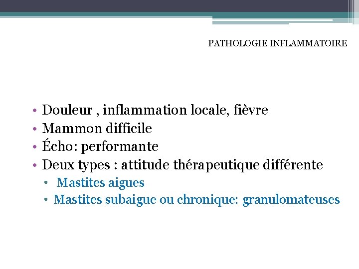 PATHOLOGIE INFLAMMATOIRE • • Douleur , inflammation locale, fièvre Mammon difficile Écho: performante Deux