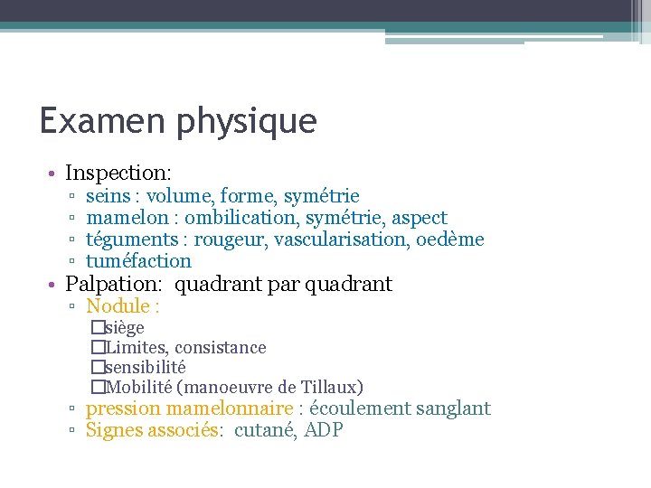 Examen physique • Inspection: ▫ ▫ seins : volume, forme, symétrie mamelon : ombilication,