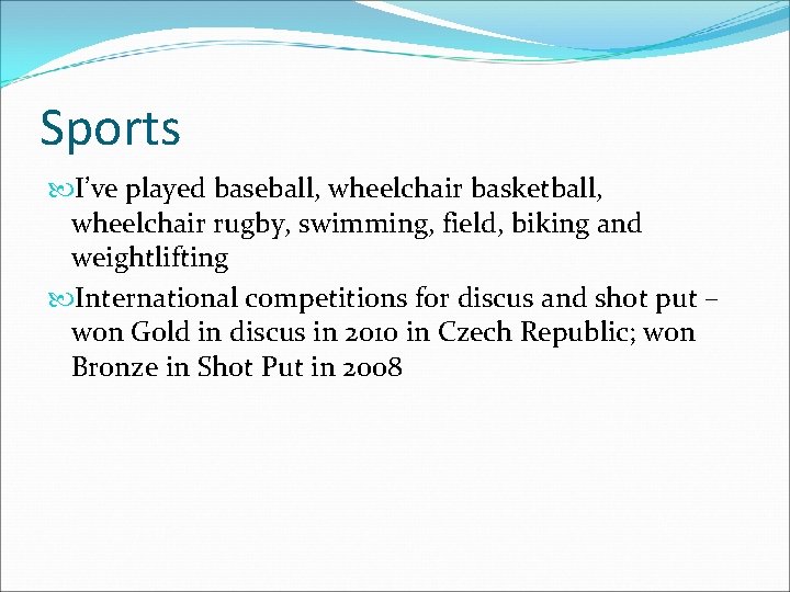 Sports I’ve played baseball, wheelchair basketball, wheelchair rugby, swimming, field, biking and weightlifting International