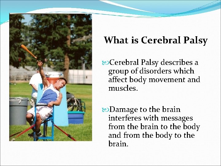 What is Cerebral Palsy describes a group of disorders which affect body movement and
