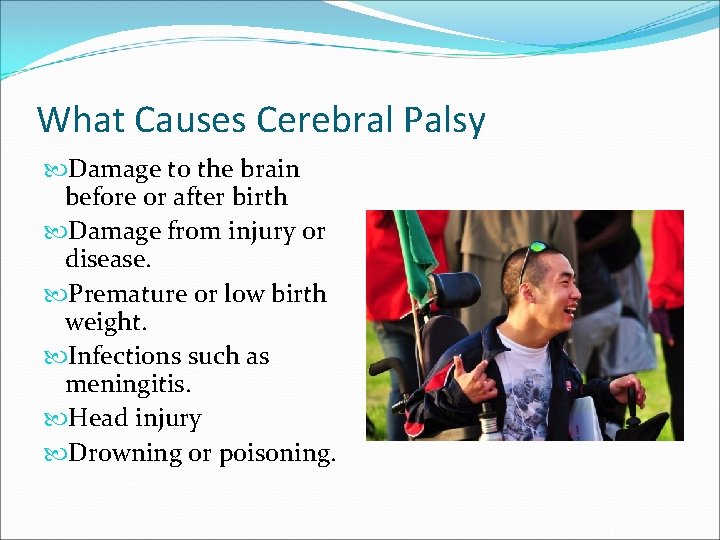 What Causes Cerebral Palsy Damage to the brain before or after birth Damage from
