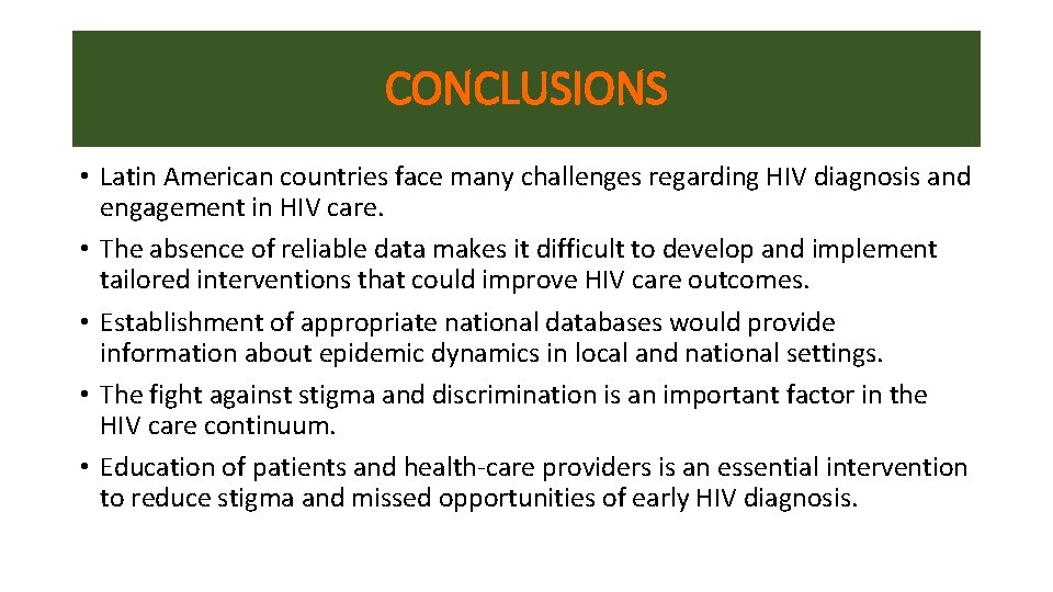 CONCLUSIONS • Latin American countries face many challenges regarding HIV diagnosis and engagement in