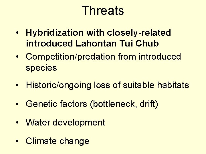 Threats • Hybridization with closely-related introduced Lahontan Tui Chub • Competition/predation from introduced species