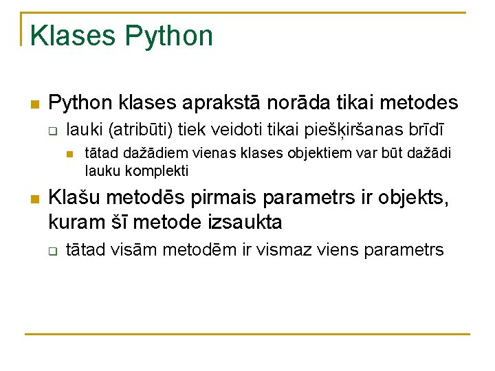 Klases Python n Python klases aprakstā norāda tikai metodes q lauki (atribūti) tiek veidoti