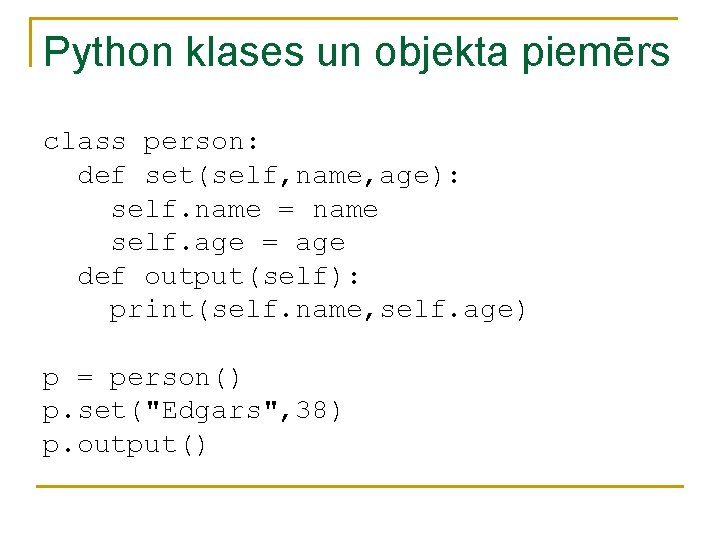 Python klases un objekta piemērs class person: def set(self, name, age): self. name =