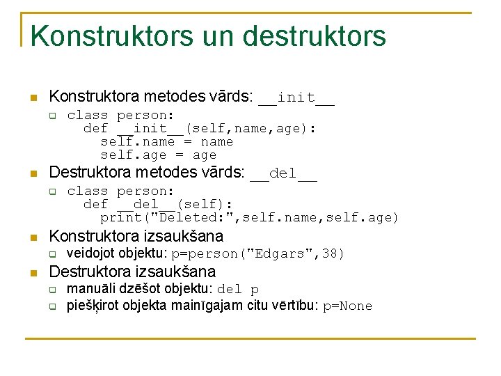 Konstruktors un destruktors n Konstruktora metodes vārds: __init__ q n Destruktora metodes vārds: __del__