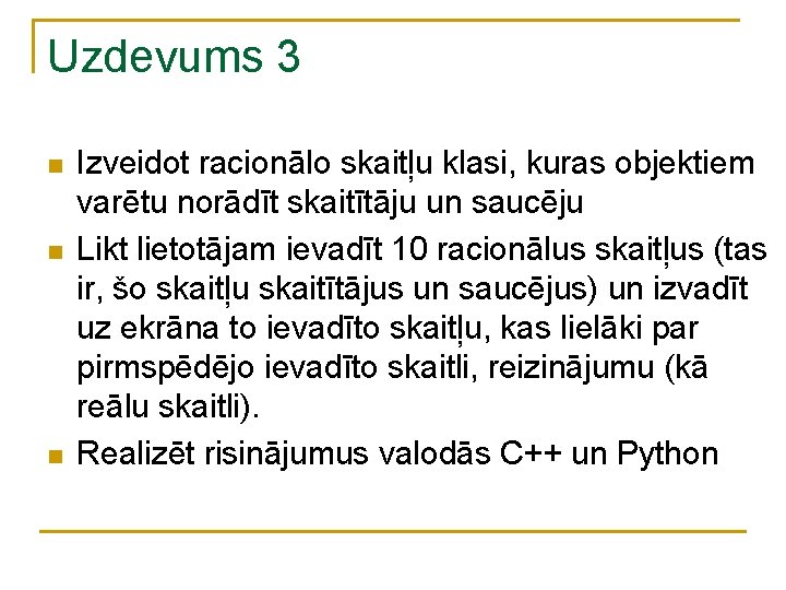 Uzdevums 3 n n n Izveidot racionālo skaitļu klasi, kuras objektiem varētu norādīt skaitītāju