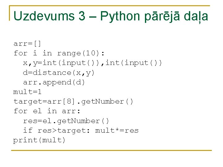 Uzdevums 3 – Python pārējā daļa arr=[] for i in range(10): x, y=int(input()), int(input())
