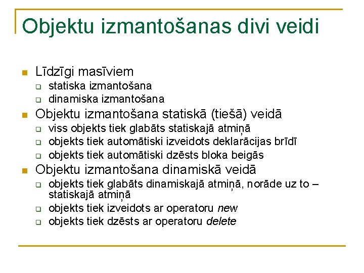 Objektu izmantošanas divi veidi n Līdzīgi masīviem q q n Objektu izmantošana statiskā (tiešā)