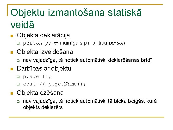 Objektu izmantošana statiskā veidā n Objekta deklarācija q n Objekta izveidošana q n nav