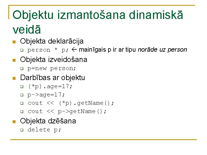 Objektu izmantošana dinamiskā veidā n Objekta deklarācija q n Objekta izveidošana q n p=new