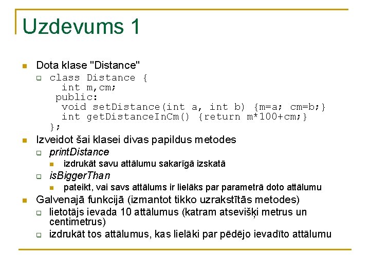 Uzdevums 1 n n Dota klase "Distance" q class Distance { int m, cm;