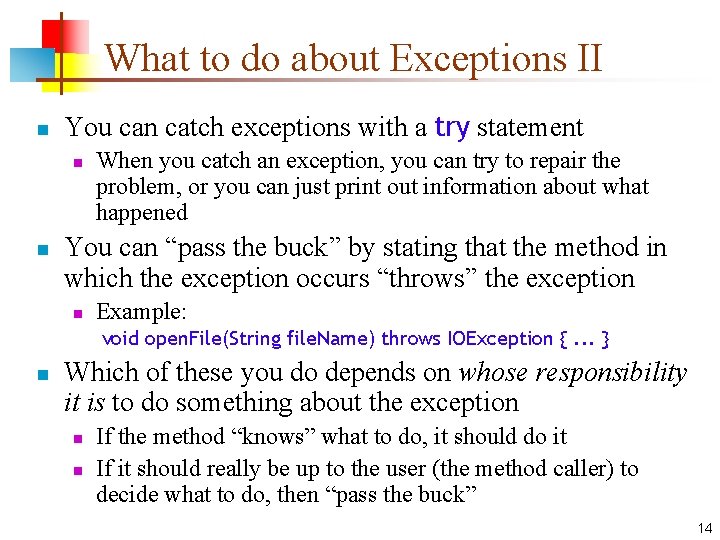 What to do about Exceptions II n You can catch exceptions with a try