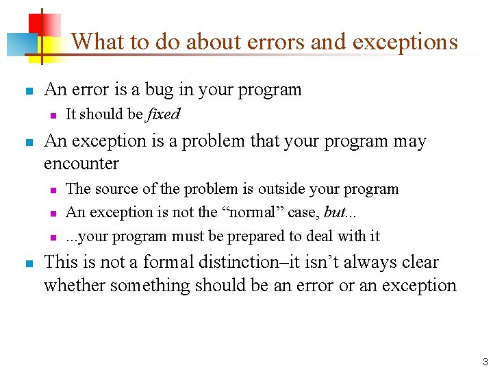 What to do about errors and exceptions n An error is a bug in