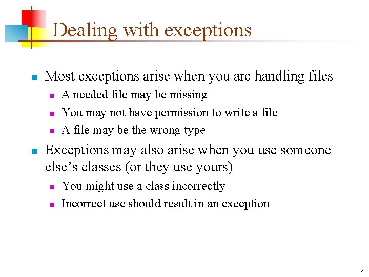Dealing with exceptions n Most exceptions arise when you are handling files n n