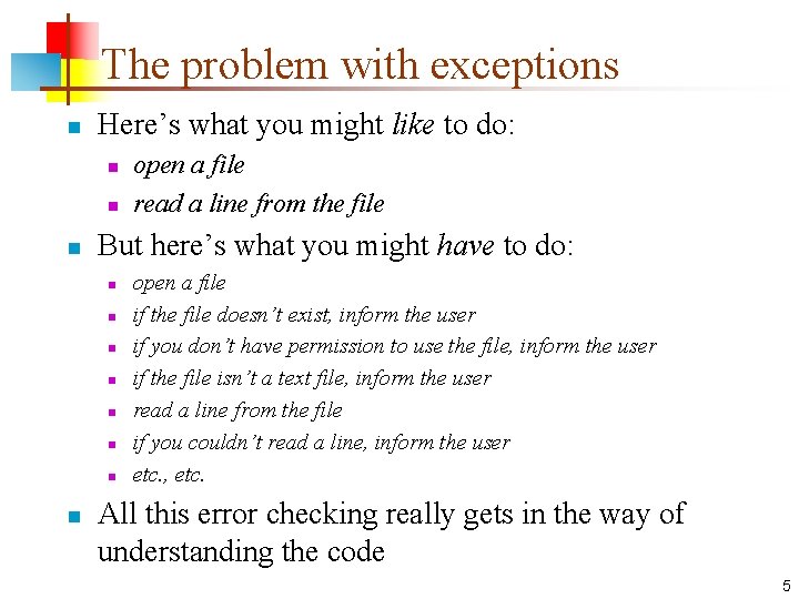 The problem with exceptions n Here’s what you might like to do: n n