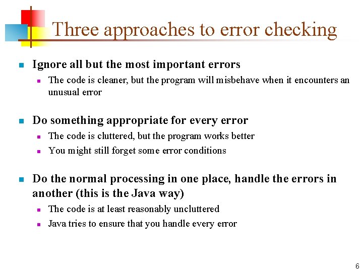 Three approaches to error checking n Ignore all but the most important errors n