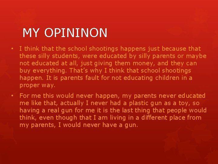 MY OPININON • I think that the school shootings happens just because that these