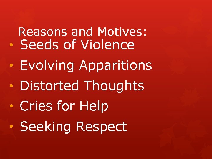 Reasons and Motives: • Seeds of Violence • Evolving Apparitions • Distorted Thoughts •