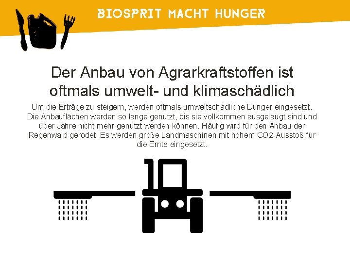 Der Anbau von Agrarkraftstoffen ist oftmals umwelt- und klimaschädlich Um die Erträge zu steigern,