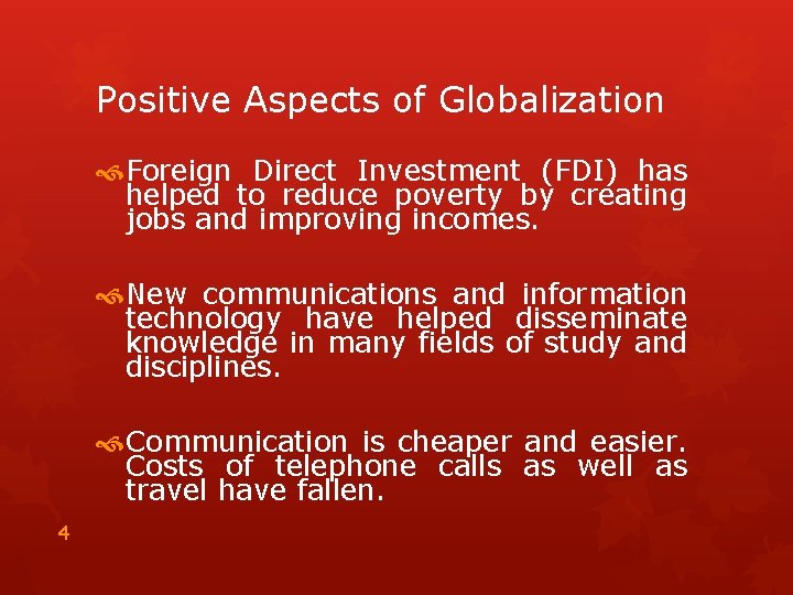 Positive Aspects of Globalization Foreign Direct Investment (FDI) has helped to reduce poverty by