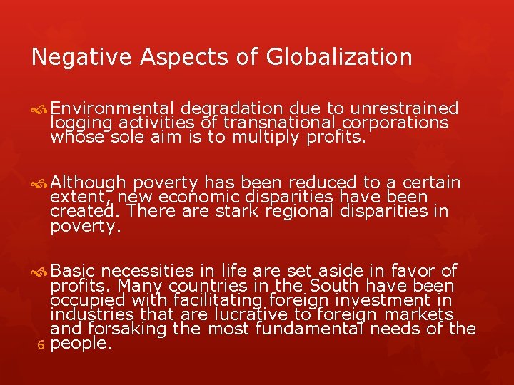 Negative Aspects of Globalization Environmental degradation due to unrestrained logging activities of transnational corporations