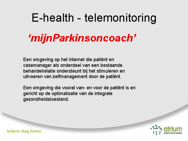 E-health - telemonitoring ‘mijn. Parkinsoncoach’ Een omgeving op het internet die patiënt en casemanager