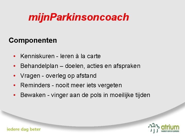 mijn. Parkinsoncoach Componenten • Kenniskuren - leren à la carte • Behandelplan – doelen,