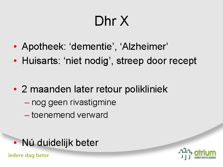 Dhr X • Apotheek: ‘dementie’, ‘Alzheimer’ • Huisarts: ‘niet nodig’, streep door recept •