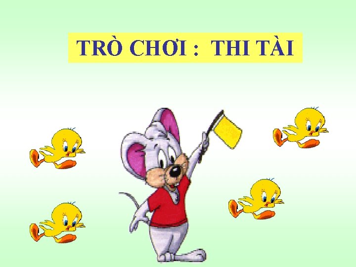 TRÒ CHƠI : THI TÀI 