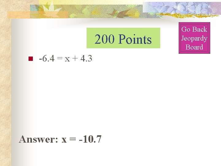 200 Points n -6. 4 = x + 4. 3 Answer: x = -10. 200 Points n -6. 4 = x + 4. 3 Answer: x = -10.