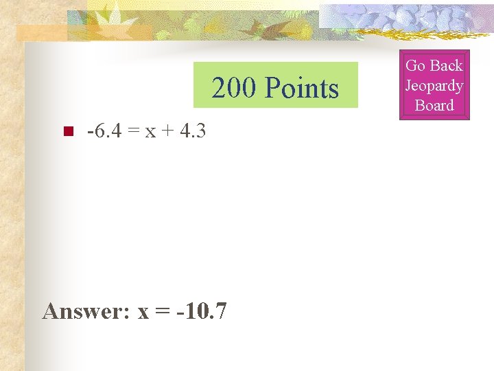 200 Points n -6. 4 = x + 4. 3 Answer: x = -10.