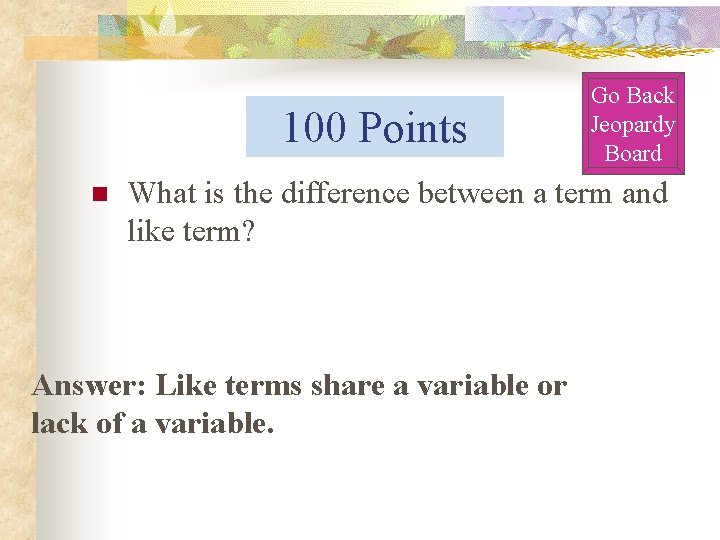 100 Points n Go Back Jeopardy Board What is the difference between a term