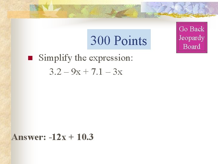 300 Points n Simplify the expression: 3. 2 – 9 x + 7. 1