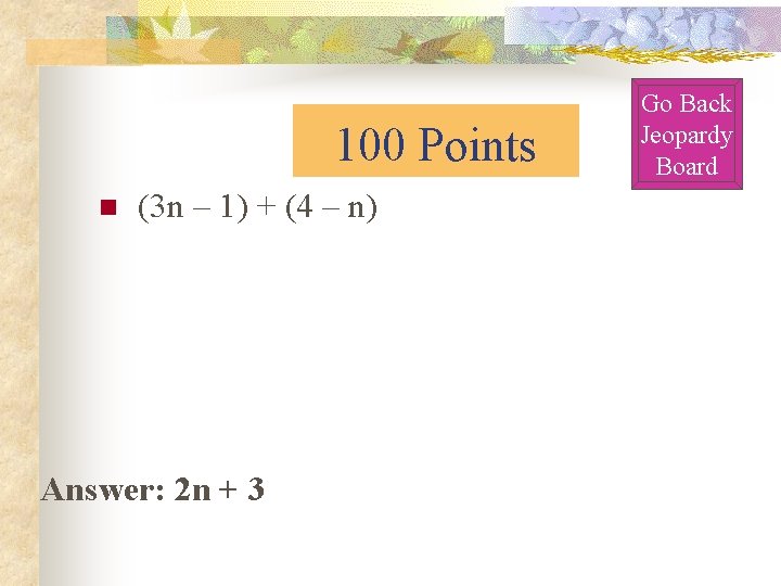 100 Points n (3 n – 1) + (4 – n) Answer: 2 n