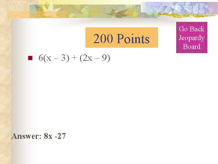 200 Points n 6(x – 3) + (2 x – 9) Answer: 8 x