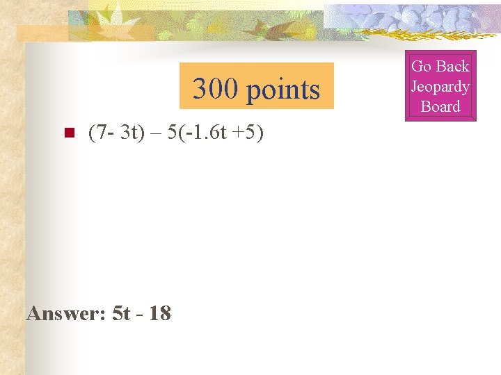 300 points n (7 - 3 t) – 5(-1. 6 t +5) Answer: 5