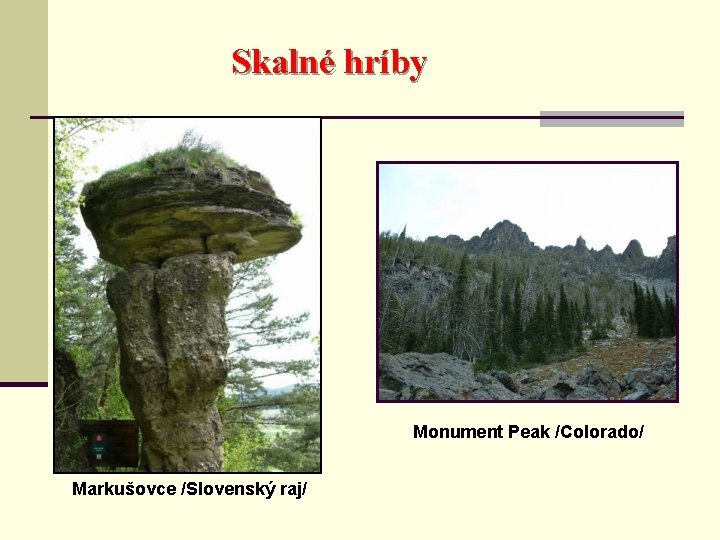 Skalné hríby Monument Peak /Colorado/ Markušovce /Slovenský raj/ 