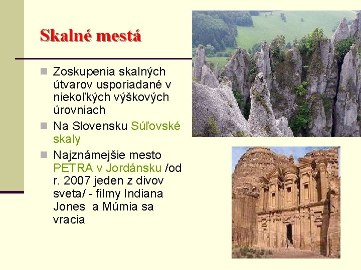 Skalné mestá n Zoskupenia skalných útvarov usporiadané v niekoľkých výškových úrovniach n Na Slovensku
