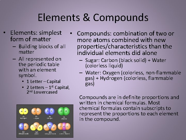 Elements & Compounds • Elements: simplest form of matter • Compounds: combination of two