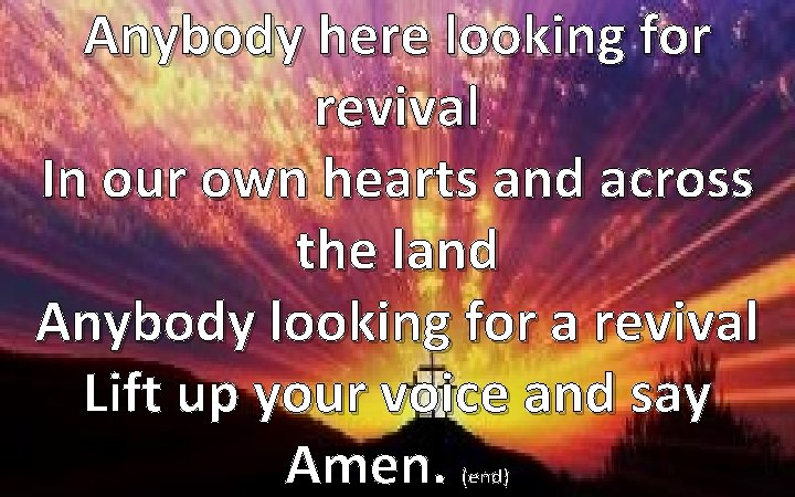 Anybody here looking for revival In our own hearts and across the land Anybody