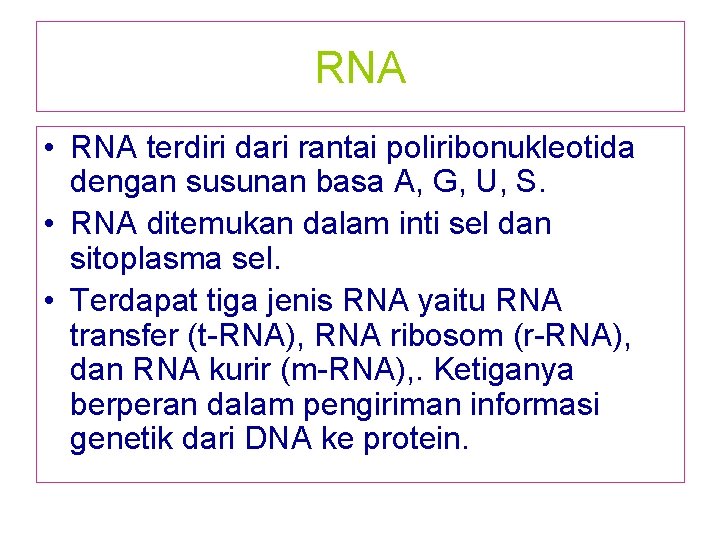 RNA • RNA terdiri dari rantai poliribonukleotida dengan susunan basa A, G, U, S.