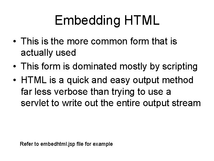 Embedding HTML • This is the more common form that is actually used •