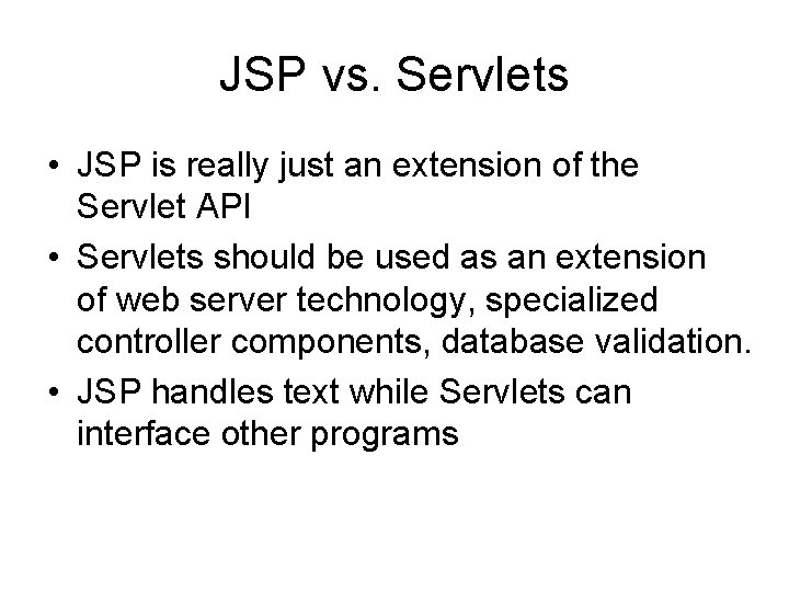 JSP vs. Servlets • JSP is really just an extension of the Servlet API