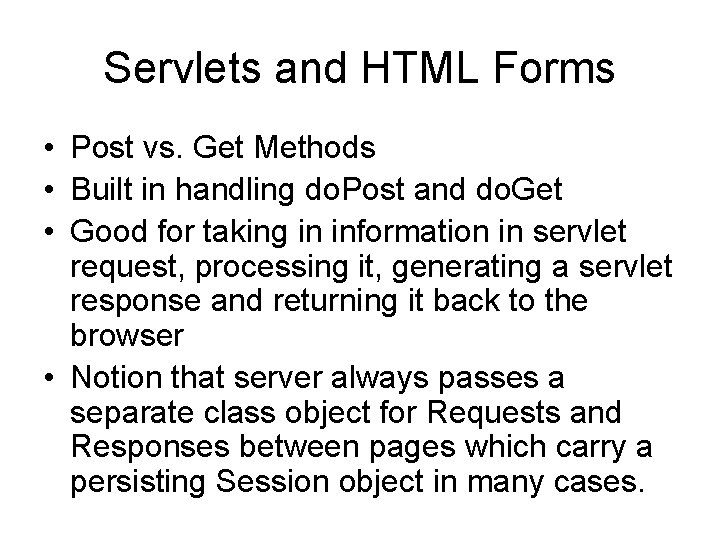 Servlets and HTML Forms • Post vs. Get Methods • Built in handling do.