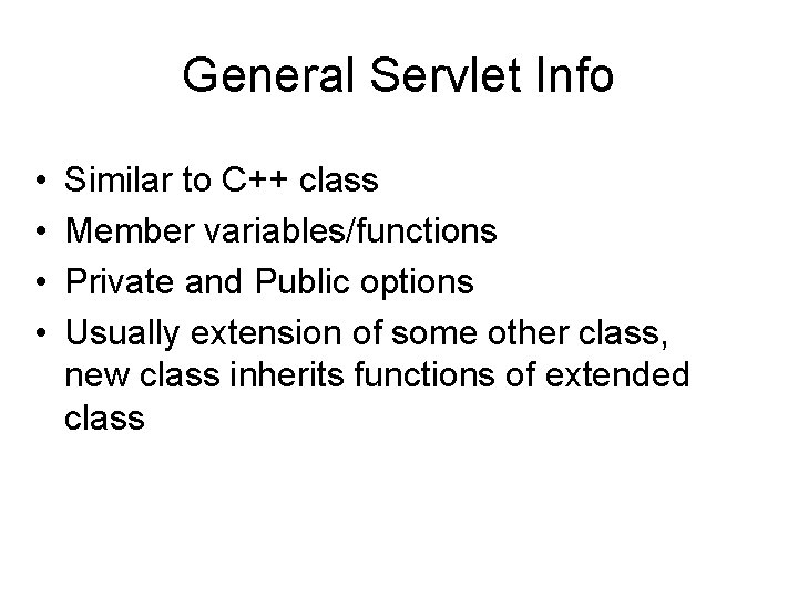 General Servlet Info • • Similar to C++ class Member variables/functions Private and Public